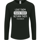 Teacher Love Them Return Funny Teaching Mens Long Sleeve T-Shirt Black