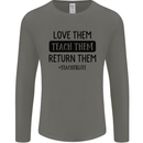 Teacher Love Them Return Funny Teaching Mens Long Sleeve T-Shirt Charcoal