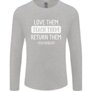 Teacher Love Them Return Funny Teaching Mens Long Sleeve T-Shirt Sports Grey