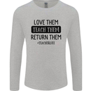 Teacher Love Them Return Funny Teaching Mens Long Sleeve T-Shirt Sports Grey
