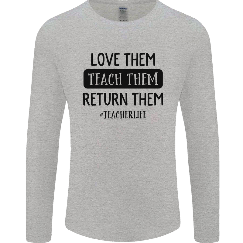 Teacher Love Them Return Funny Teaching Mens Long Sleeve T-Shirt Sports Grey