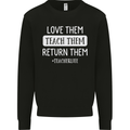 Teacher Love Them Return Funny Teaching Mens Sweatshirt Jumper Black
