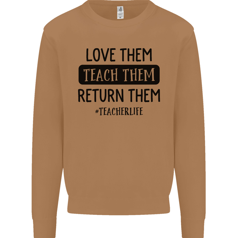 Teacher Love Them Return Funny Teaching Mens Sweatshirt Jumper Caramel Latte