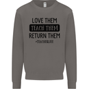 Teacher Love Them Return Funny Teaching Mens Sweatshirt Jumper Charcoal