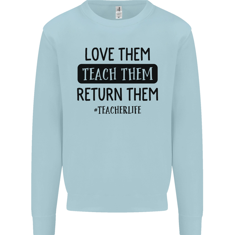 Teacher Love Them Return Funny Teaching Mens Sweatshirt Jumper Light Blue