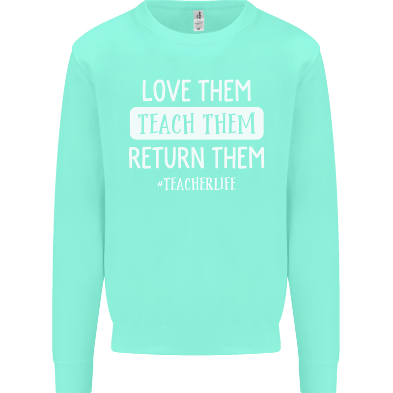 Teacher Love Them Return Funny Teaching Mens Sweatshirt Jumper Peppermint