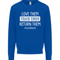 Teacher Love Them Return Funny Teaching Mens Sweatshirt Jumper Royal Blue