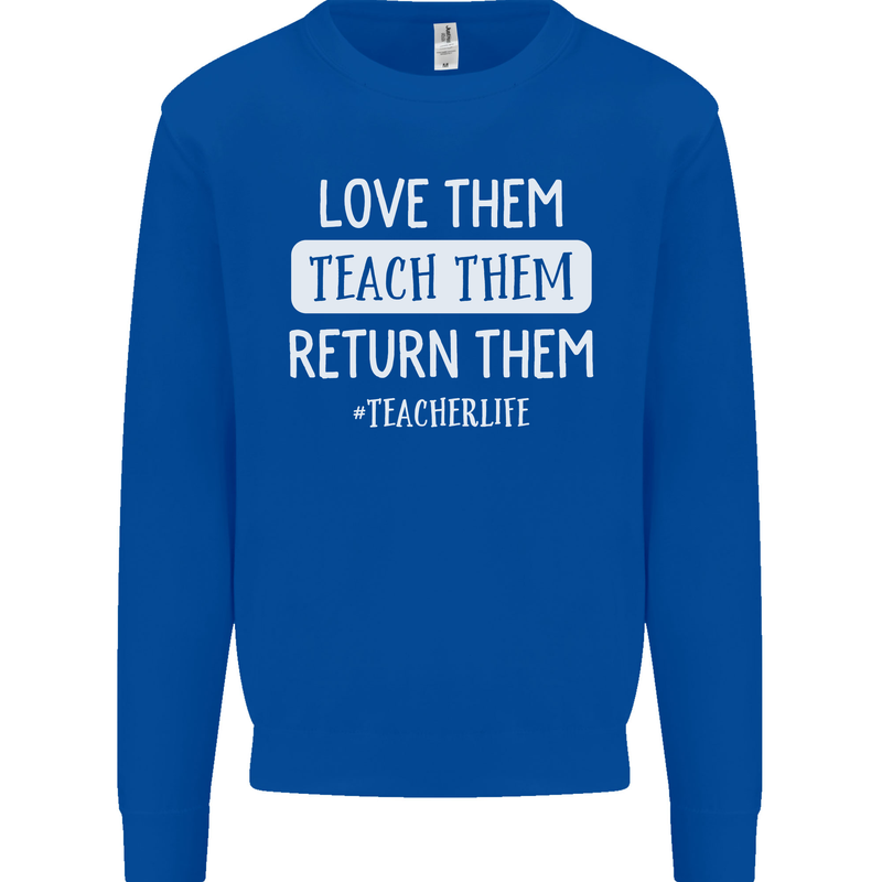 Teacher Love Them Return Funny Teaching Mens Sweatshirt Jumper Royal Blue