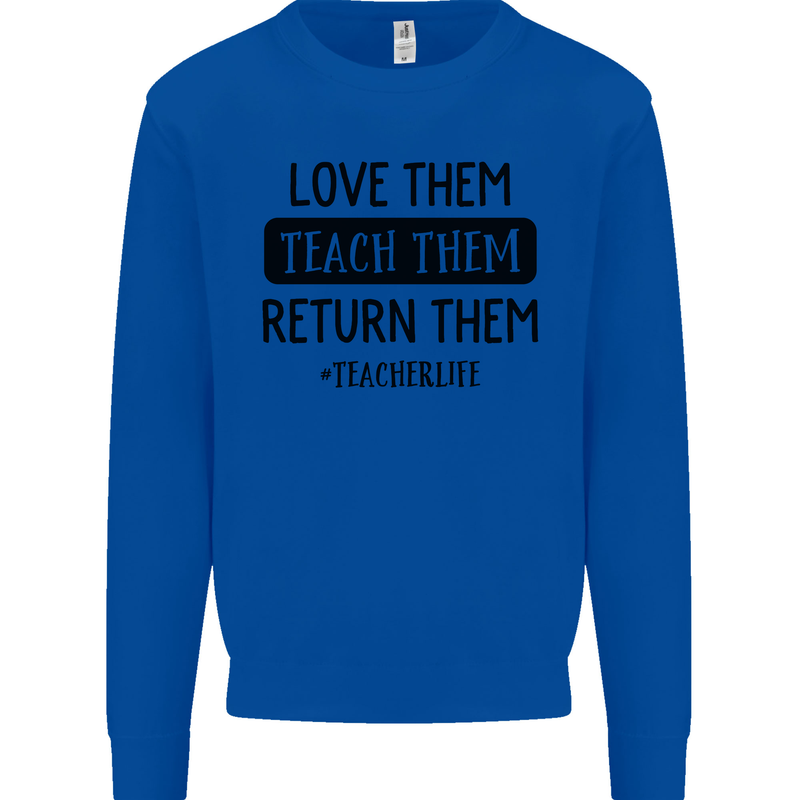 Teacher Love Them Return Funny Teaching Mens Sweatshirt Jumper Royal Blue