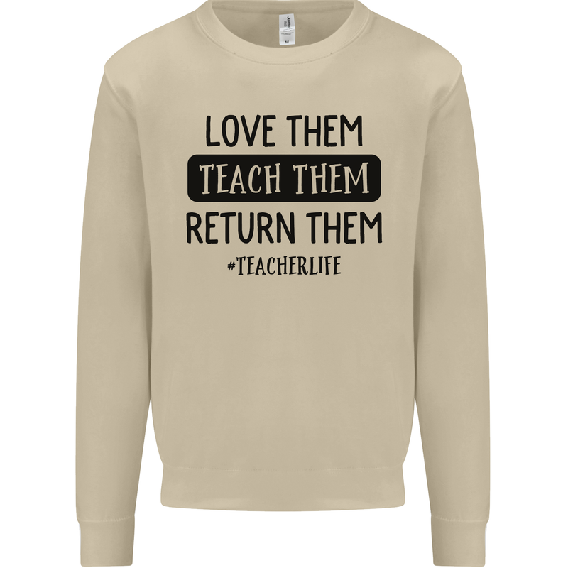 Teacher Love Them Return Funny Teaching Mens Sweatshirt Jumper Sand