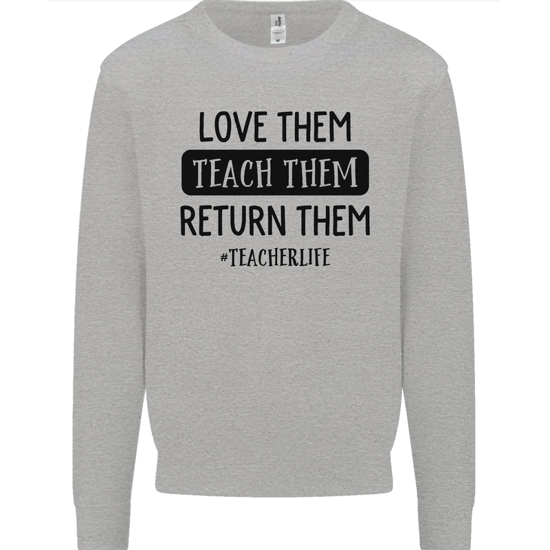Teacher Love Them Return Funny Teaching Mens Sweatshirt Jumper Sports Grey