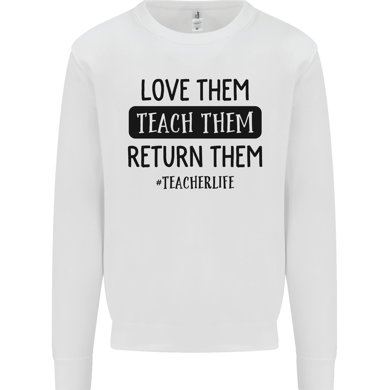 Teacher Love Them Return Funny Teaching Mens Sweatshirt Jumper White
