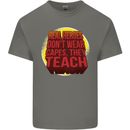 Teachers Don't Wear Capes Funny Teaching Mens Cotton T-Shirt Tee Top Charcoal