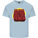 Teachers Don't Wear Capes Funny Teaching Mens Cotton T-Shirt Tee Top Light Blue
