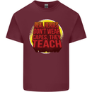 Teachers Don't Wear Capes Funny Teaching Mens Cotton T-Shirt Tee Top Maroon