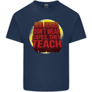 Teachers Don't Wear Capes Funny Teaching Mens Cotton T-Shirt Tee Top Navy Blue