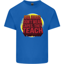 Teachers Don't Wear Capes Funny Teaching Mens Cotton T-Shirt Tee Top Royal Blue