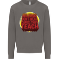 Teachers Don't Wear Capes Funny Teaching Mens Sweatshirt Jumper Charcoal