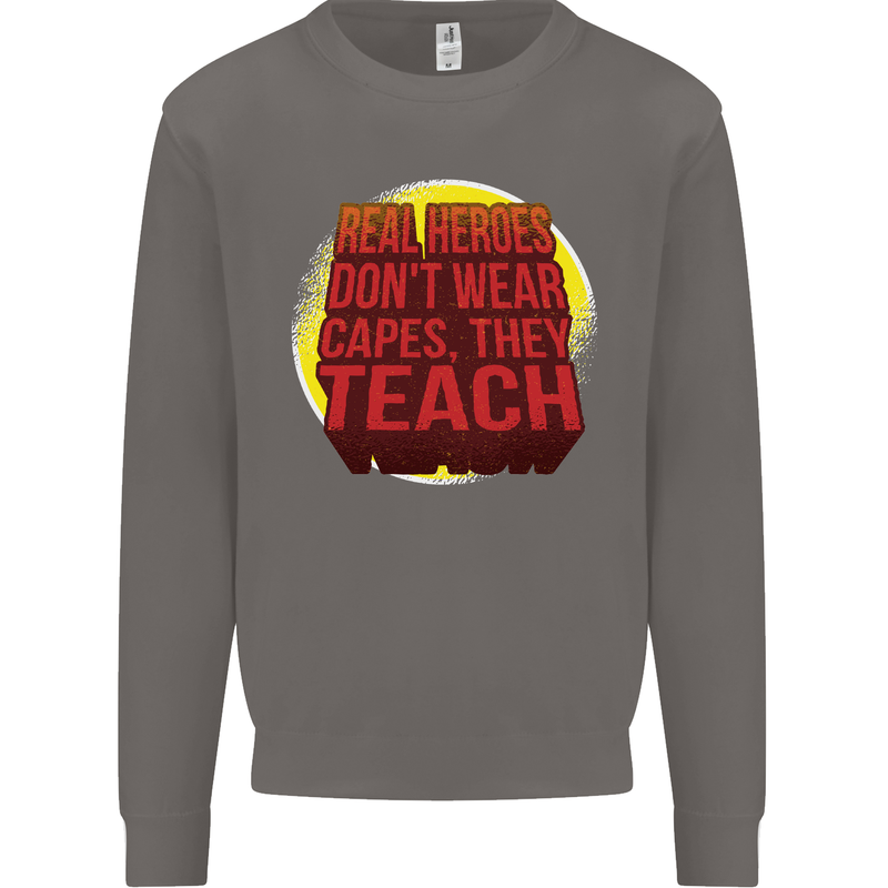 Teachers Don't Wear Capes Funny Teaching Mens Sweatshirt Jumper Charcoal