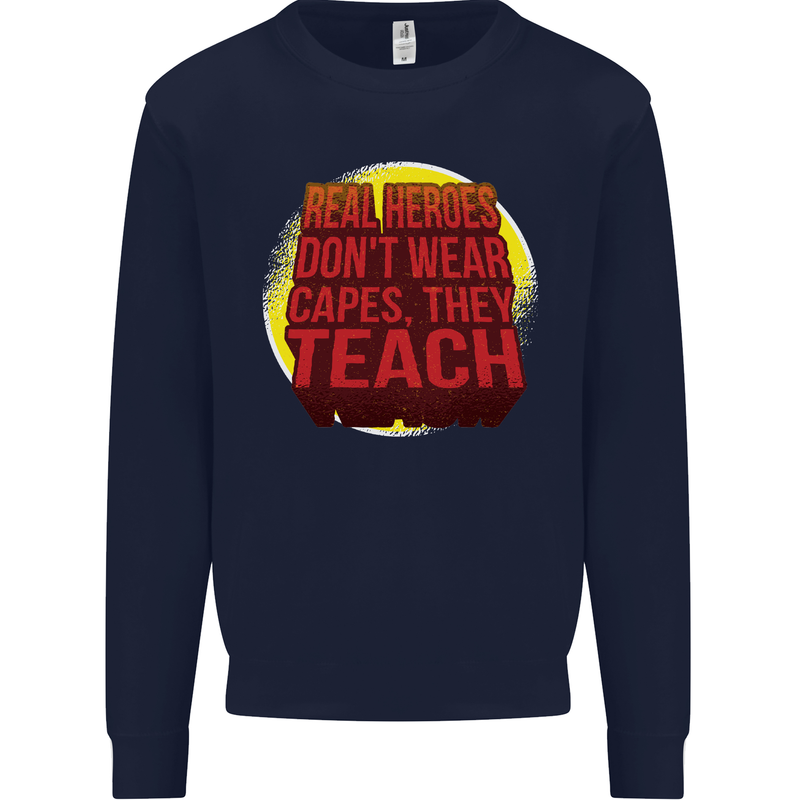 Teachers Don't Wear Capes Funny Teaching Mens Sweatshirt Jumper Navy Blue
