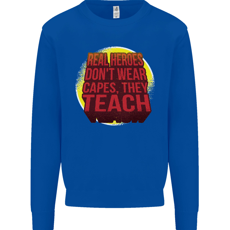 Teachers Don't Wear Capes Funny Teaching Mens Sweatshirt Jumper Royal Blue
