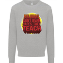 Teachers Don't Wear Capes Funny Teaching Mens Sweatshirt Jumper Sports Grey