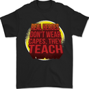 Teachers Don't Wear Capes Funny Teaching Mens T-Shirt 100% Cotton Black