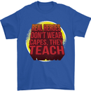 Teachers Don't Wear Capes Funny Teaching Mens T-Shirt 100% Cotton Royal Blue