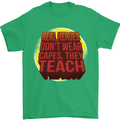 Teachers Don't Wear Capes Funny Teaching Mens T-Shirt Cotton Gildan Irish Green