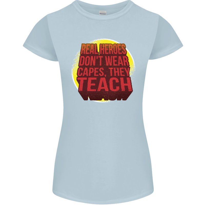 Teachers Don't Wear Capes Funny Teaching Womens Petite Cut T-Shirt Light Blue