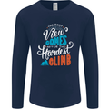 The Best Views Come From the Hardest Climb Mens Long Sleeve T-Shirt Navy Blue