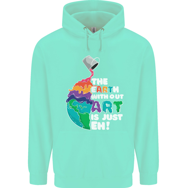 The Earth Without Art Is Just EH Artist Childrens Kids Hoodie Peppermint