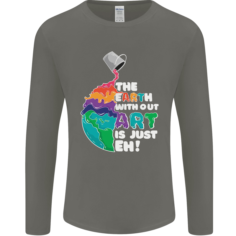 The Earth Without Art Is Just EH Artist Mens Long Sleeve T-Shirt Charcoal