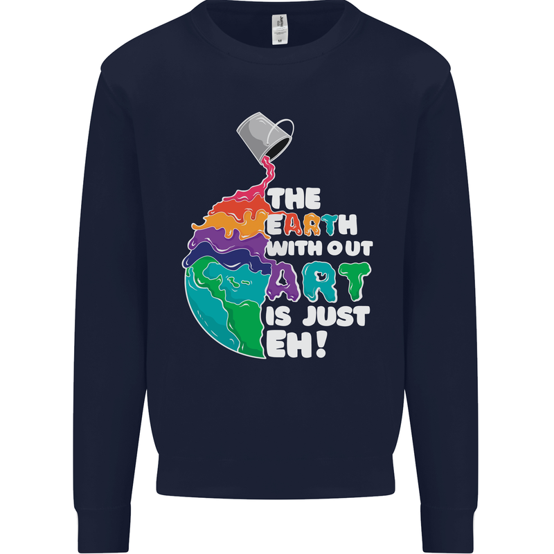 The Earth Without Art Is Just EH Artist Mens Sweatshirt Jumper Navy Blue