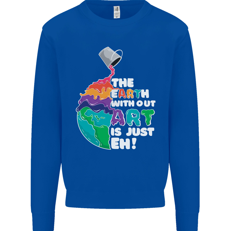 The Earth Without Art Is Just EH Artist Mens Sweatshirt Jumper Royal Blue