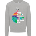 The Earth Without Art Is Just EH Artist Mens Sweatshirt Jumper Sports Grey