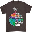 The Earth Without Art Is Just EH Artist Mens T-Shirt Cotton Gildan Dark Chocolate