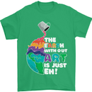 The Earth Without Art Is Just EH Artist Mens T-Shirt Cotton Gildan Irish Green