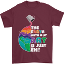 The Earth Without Art Is Just EH Artist Mens T-Shirt Cotton Gildan Maroon