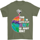 The Earth Without Art Is Just EH Artist Mens T-Shirt Cotton Gildan Military Green