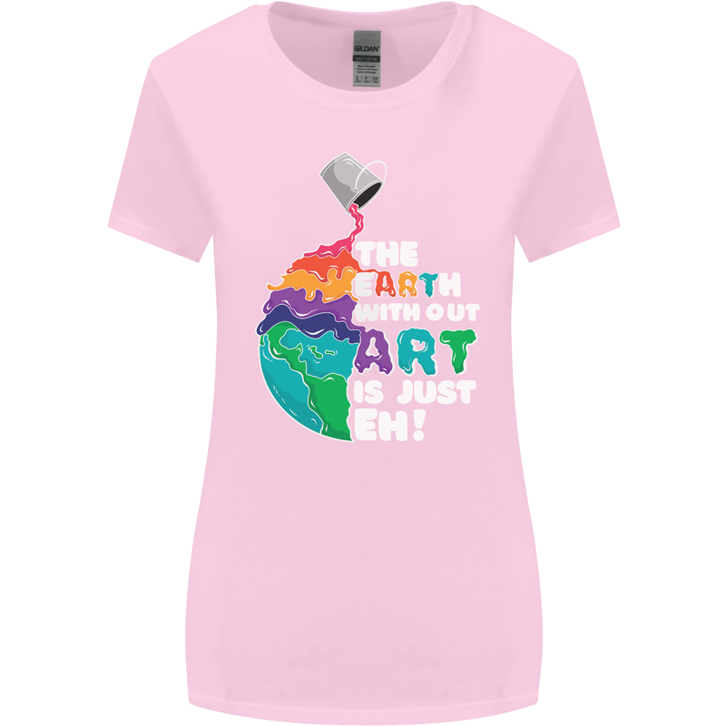 The Earth Without Art Is Just EH Artist Womens Wider Cut T-Shirt Light Pink