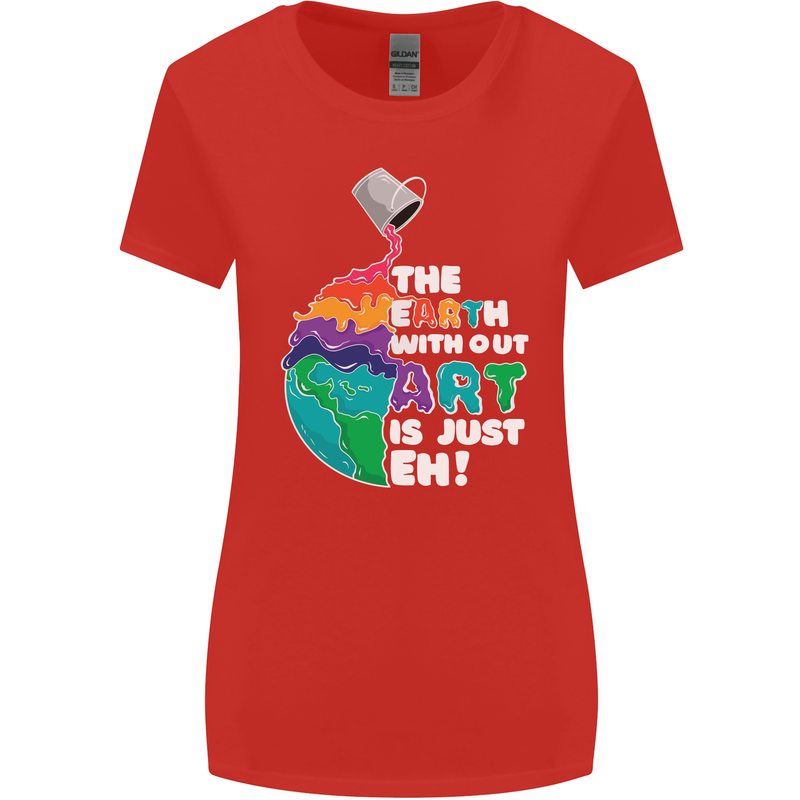 The Earth Without Art Is Just EH Artist Womens Wider Cut T-Shirt Red