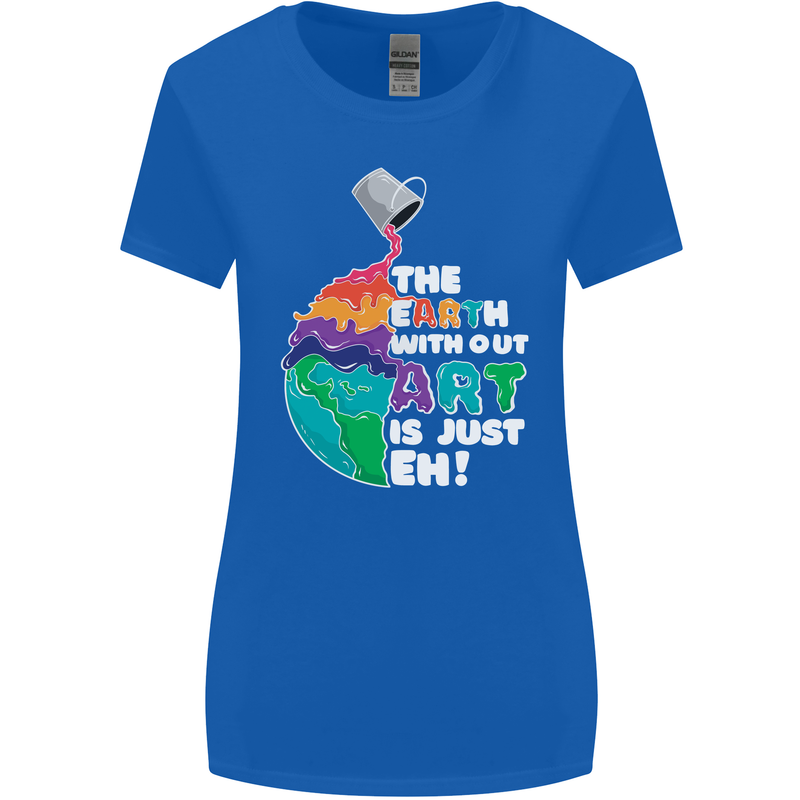 The Earth Without Art Is Just EH Artist Womens Wider Cut T-Shirt Royal Blue