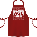 The Same Age as Old People Funny Birthday Cotton Apron 100% Organic Maroon