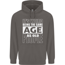 The Same Age as Old People Funny Birthday Mens 80% Cotton Hoodie Charcoal