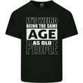 The Same Age as Old People Funny Birthday Mens Cotton T-Shirt Tee Top Black
