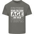 The Same Age as Old People Funny Birthday Mens Cotton T-Shirt Tee Top Charcoal