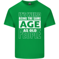 The Same Age as Old People Funny Birthday Mens Cotton T-Shirt Tee Top Irish Green