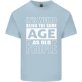 The Same Age as Old People Funny Birthday Mens Cotton T-Shirt Tee Top Light Blue