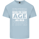 The Same Age as Old People Funny Birthday Mens Cotton T-Shirt Tee Top Light Blue